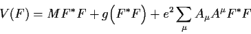 \begin{displaymath}
V(F) = M F^*F +
g \Big( F^*F\Big) + e^2 \sum_\mu A_\mu A^\mu
F^* F\end{displaymath}