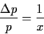 \begin{displaymath}
\frac{\Delta p}{p} = \frac{1}{x}
\end{displaymath}